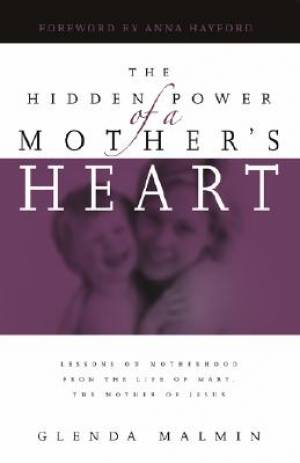 Hidden Power Of A Mothers Heart By Glenda Malmin (Paperback)