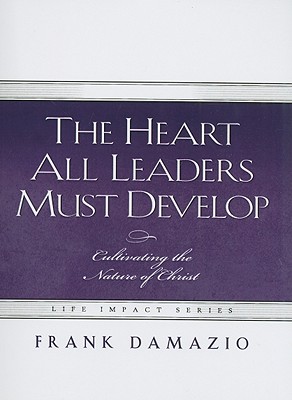 The Heart All Leaders Must Develop Celebrating the Nature of Christ