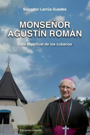 Monsenor Agustin Roman Guia Espiritual de Los Cubanos (Paperback)