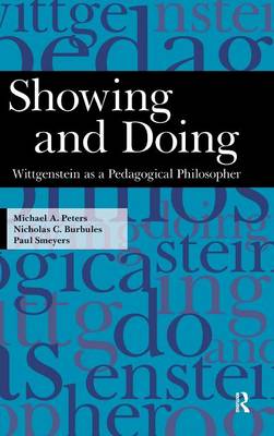 Showing and Doing Wittgenstein as a Pedagogical Philosopher (Hardback)