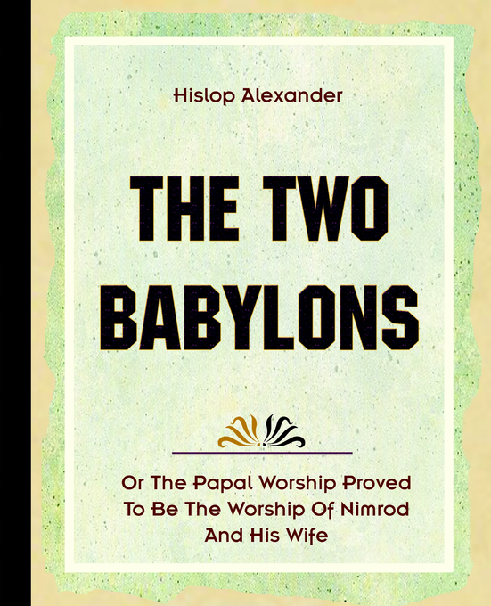 Two Babylons 1903 By Alexander Hislop (Paperback) 9781594620102