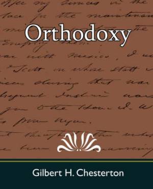 Orthodoxy By H Chesterton Gilbert H Chesterton Gilbert H Chesterton