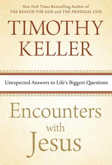 Encounters with Jesus Unexpected Answers to Life's Biggest Questions