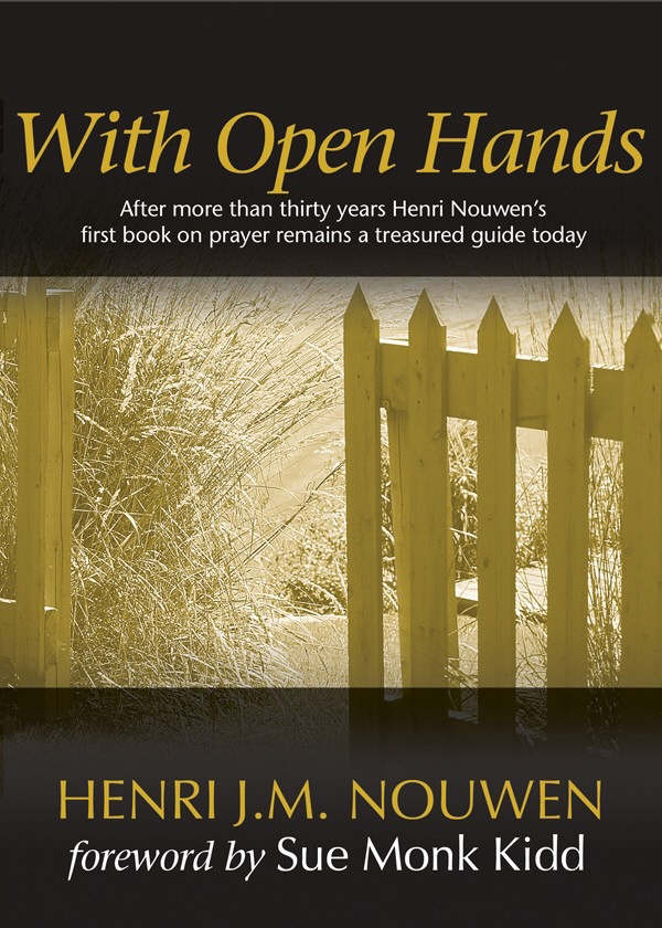 With Open Hands - 30th Anniversary Edition By Henri J M Nouwen