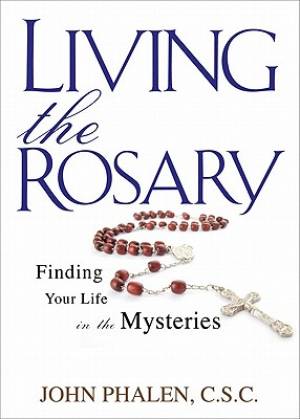 Living the Rosary By Phalen John (Paperback) 9781594712647