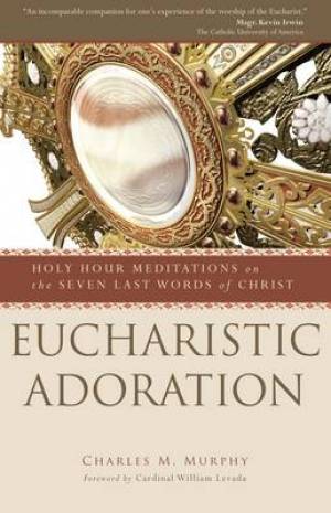 Eucharistic Adoration By Charles M Murphy (Paperback) 9781594713088