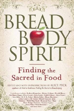 Bread Body Spirit By Alice Peck (Paperback) 9781594732423