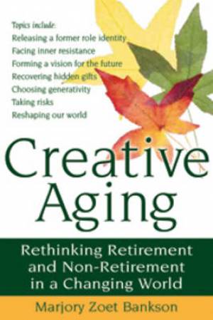 Creative Aging By Marjory Zoet Bankson (Paperback) 9781594732812