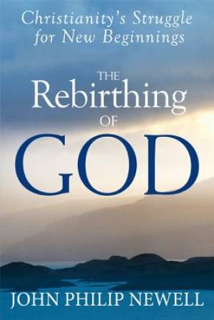 The Rebirthing of God By John Philip Newell (Hardback) 9781594735424