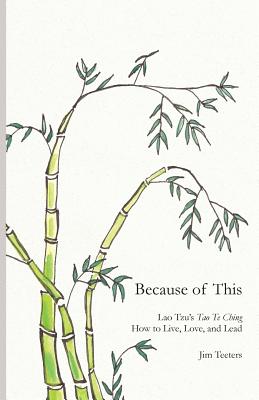 Because of This Lao Tzu's Tao Te Ching How to Live Love and Lead