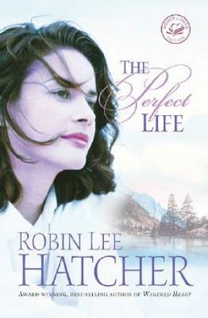 The Perfect Life By Robin Hatcher (Paperback) 9781595541482