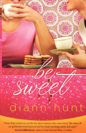 Be Sweet By Diann Hunt (Paperback) 9781595541949