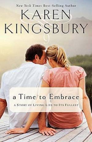 A Time To Embrace By Karen Kingsbury (Paperback) 9781595546890