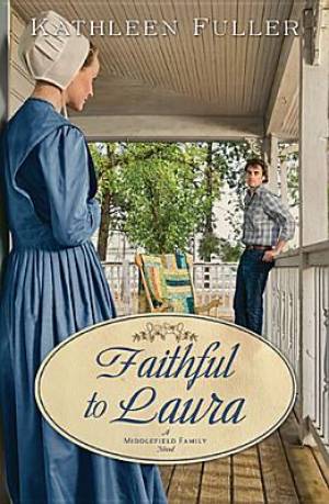 Faithful To Laura A Middlefield Family Novel Book 2 By Kathleen Fuller