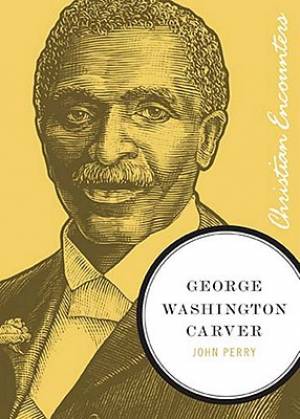 George Washington Carver By John Perry (Paperback) 9781595550262