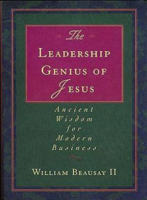 The Leadership Genius of Jesus By William Beausay (Paperback)