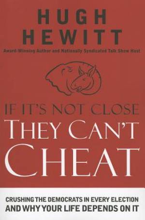 If It's Not Close They Can't Cheat By Hugh Hewitt (Paperback)