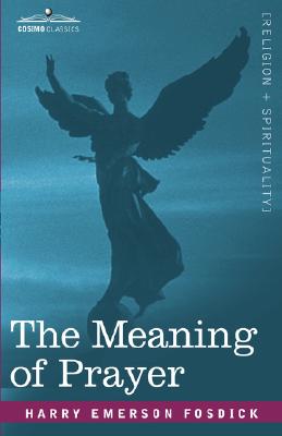 The Meaning of Prayer By Fosdick Harry Emerson (Paperback)