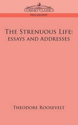 The Strenuous Life By Theodore IV Roosevelt (Paperback) 9781596058125