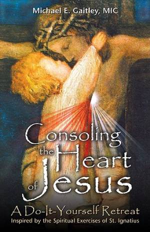 Consoling The Heart Of Jesus By Michael Gaitley (Paperback)