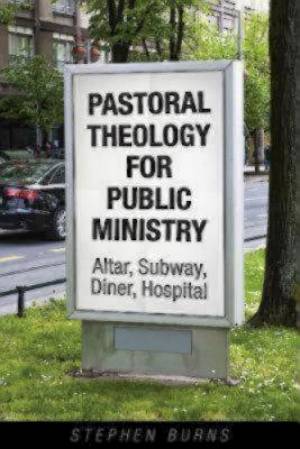 Pastoral Theology for Public Ministry By Stephen Burns (Paperback)