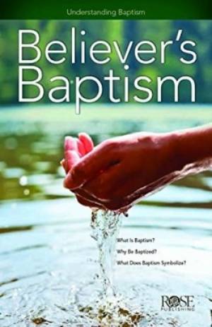 Believer's Baptism Individual pamphlet By Rose Publishing (Paperback)