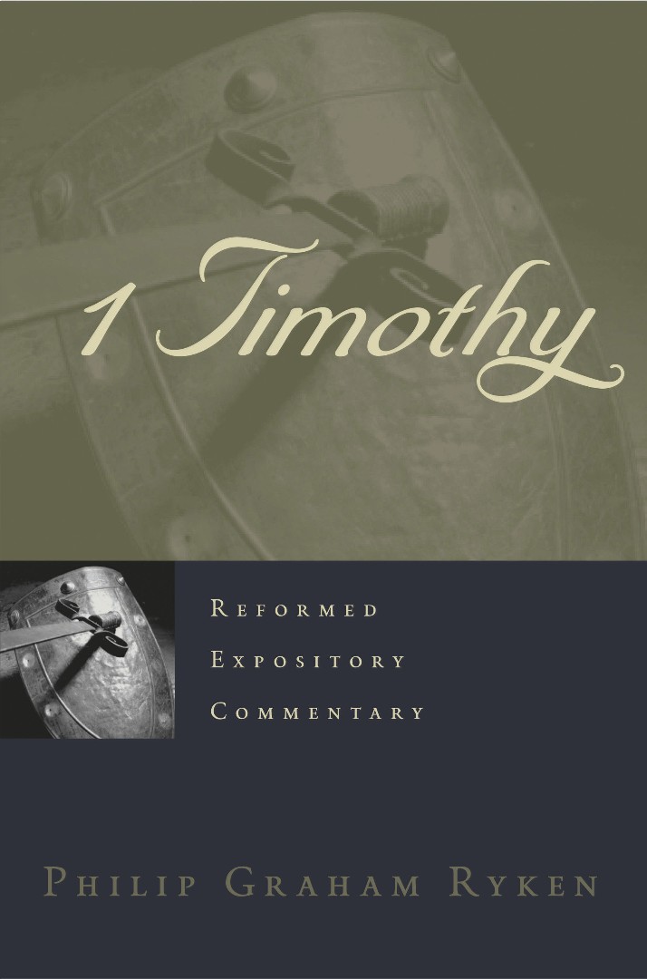 1 Timothy Reformed Expository Commentary By Philip Graham Ryken