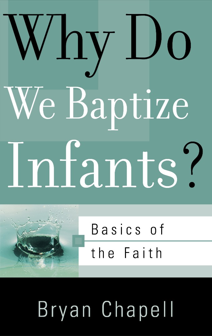 Why Do We Baptize Infants Booklet By Bryan Chapell (Paperback)