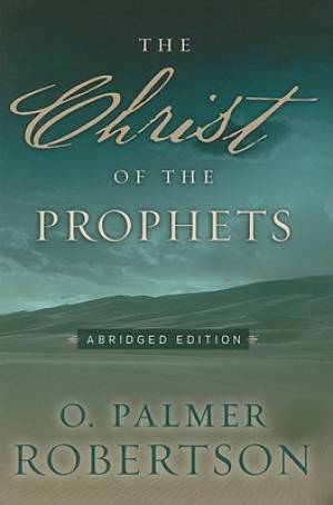 The Christ Of The Prophets By O Palmer Robertson (Paperback)