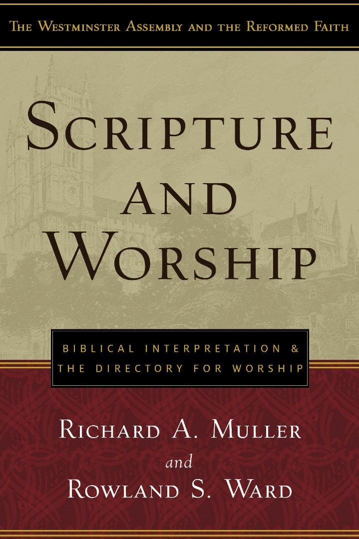 Scripture And Worship By Richard A Muller Rowland S Ward (Paperback)