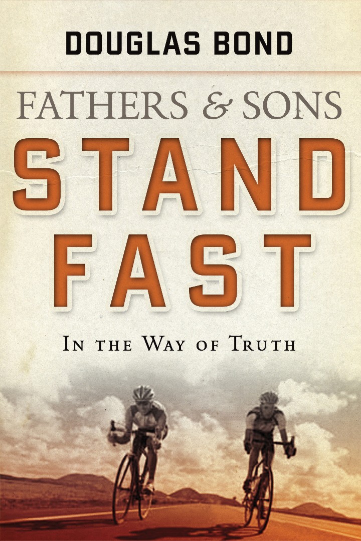 Father And Sons Stand Fast In The Way O By Douglas Bond (Paperback)