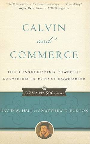 Calvin and Commerce By David W Hall Matthew D Burton (Paperback)