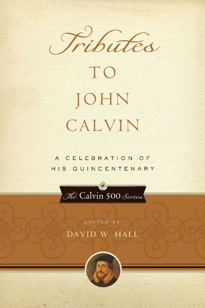 Tributes To John Calvin By David W Hall (Hardback) 9781596380967