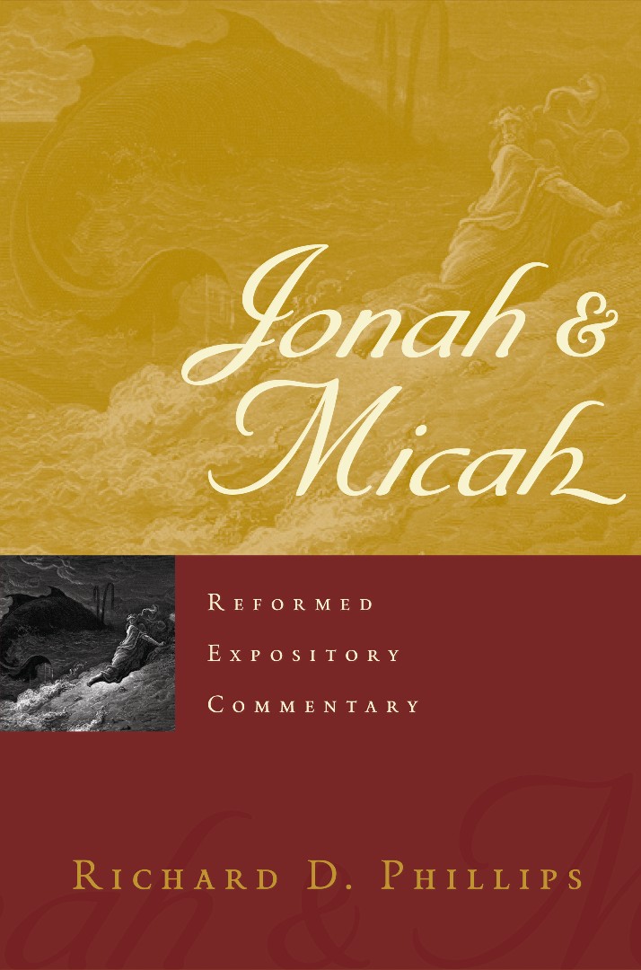 Jonah And Micah Reformed Expository Commentary By Richard D Phillips