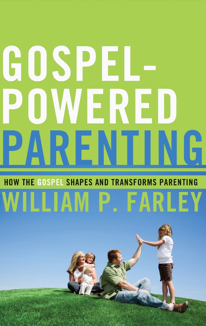 Gospel Powered Parenting By William Farley (Paperback) 9781596381353