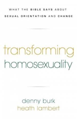 Transforming Homosexuality By Denny Burk & Heath Lambert