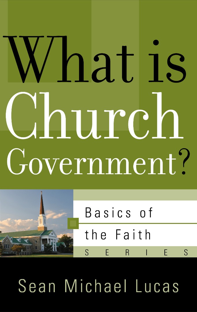 What Is Church Government By Sean Michael Lucas (Paperback)