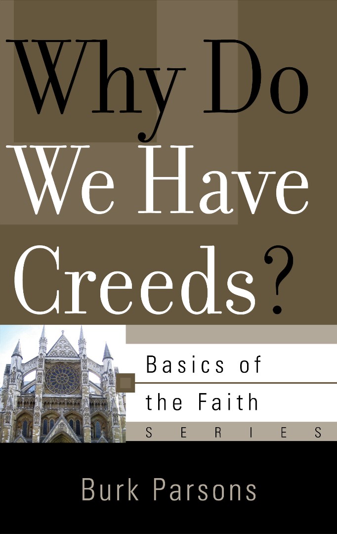 Why Do We Have Creeds By Burk Parsons (Paperback) 9781596382022