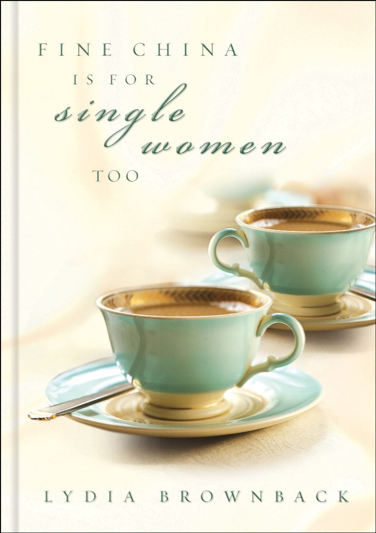 Fine China Is For Single Women Too paperback By Lydia Brownback