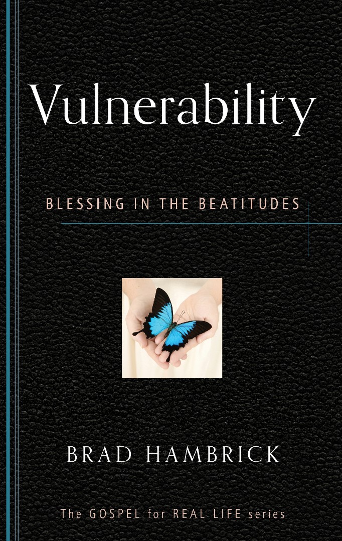 Vulnerability Blessing in the Beatitudes By Brad C Hambrick