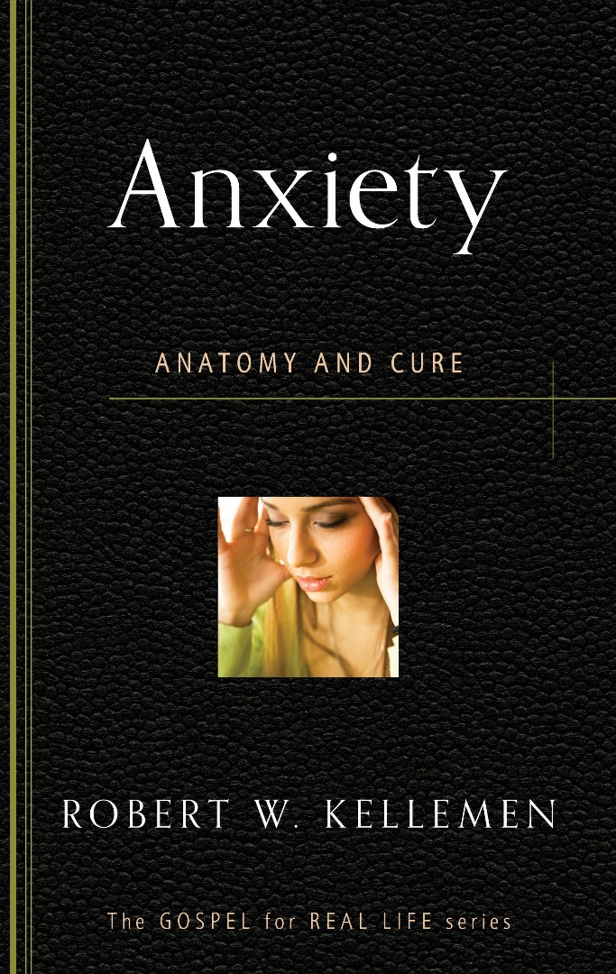 Anxiety Anatomy and Cure By Robert W Kellemen (Paperback)