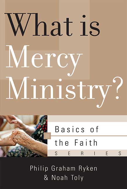 What is Mercy Ministry By Philip Ryken and Noah Toly (Paperback)