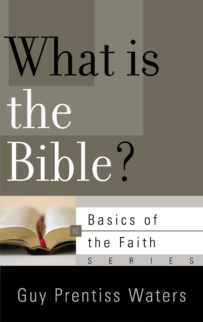 What is the Bible By Guy Prentiss Waters (Paperback) 9781596387119