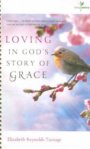 Loving in God's Story of Grace By Elizabeth Reynolds Turnage