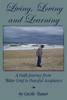 Living Losing and Learning A Faith Journey from Bitter Grief to Pea