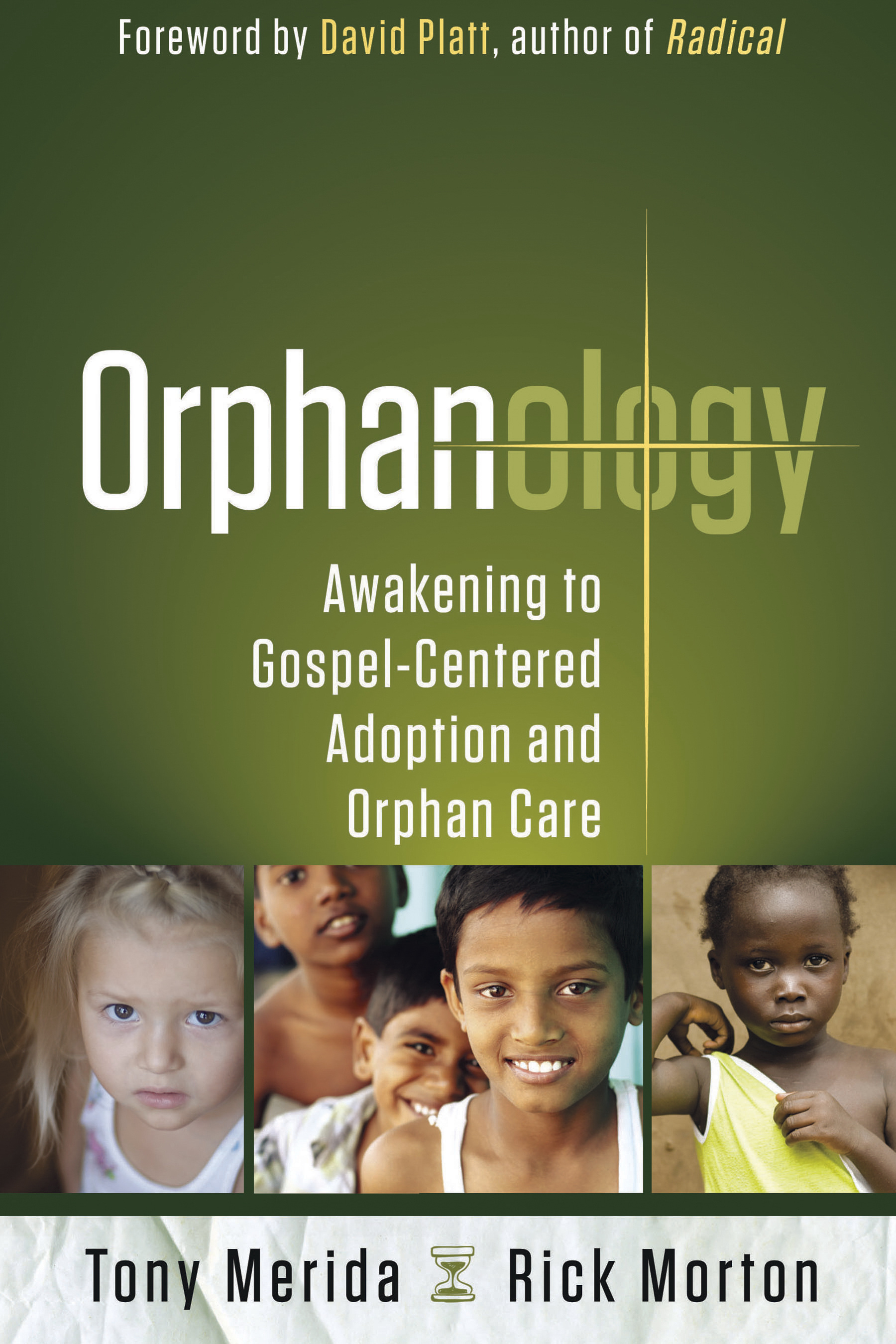 Orphanology Awakening To Gospel Centered Adoption And Orphan Care