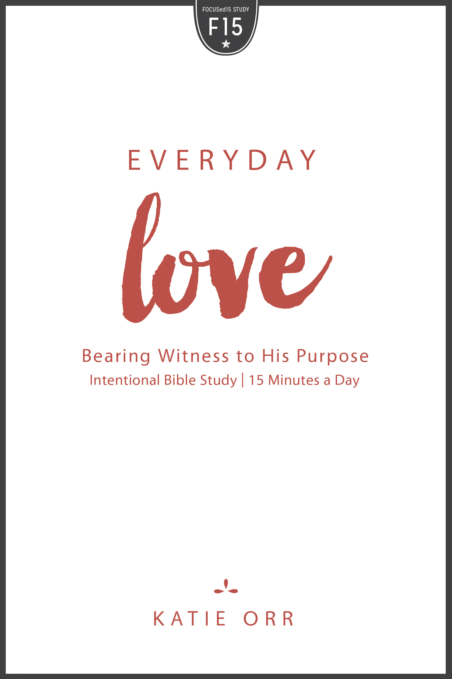 Everyday Love Bearing Witness to His Purpose Bearing Witness to His