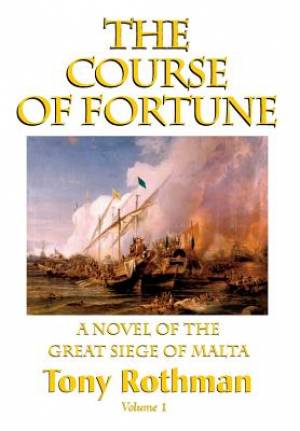 The Course of Fortune-A Novel of the Great Siege of Malta Vol 1