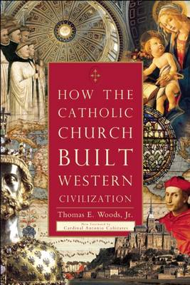 How the Catholic Church Built Western Civilization By Thomas E Woods