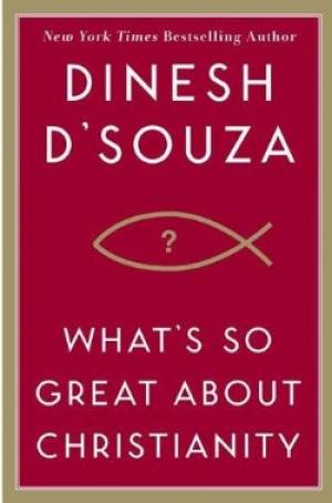 What's So Great About Christianity By Dinesh D'Souza (Paperback)